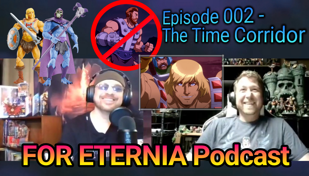 Masterverse! Revelation! Fisto! Listen to the FOR ETERNIA Official Podcast 002 – The Time Corridor