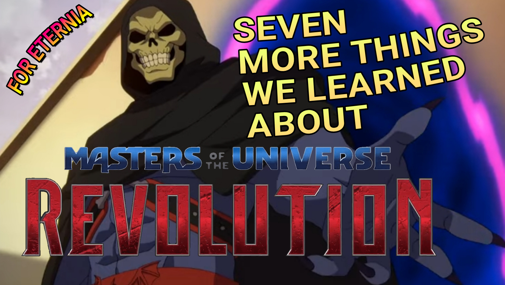 Seven More Things We Learned about “Masters of the Universe: Revolution.”