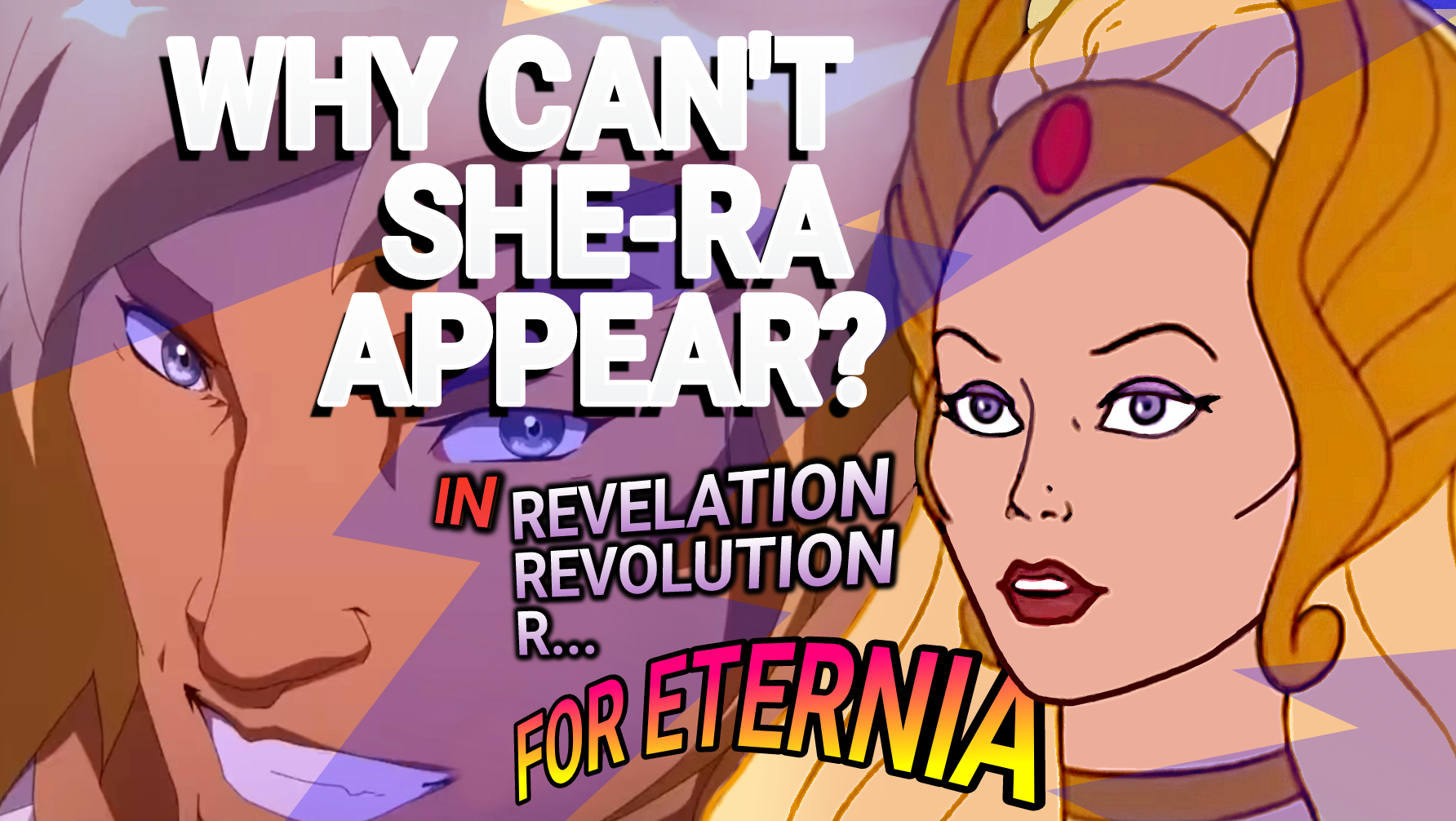 Why CAN’T She-Ra appear in the Masters of the Universe Revelation & Revolution & Unnamed Trilogy?