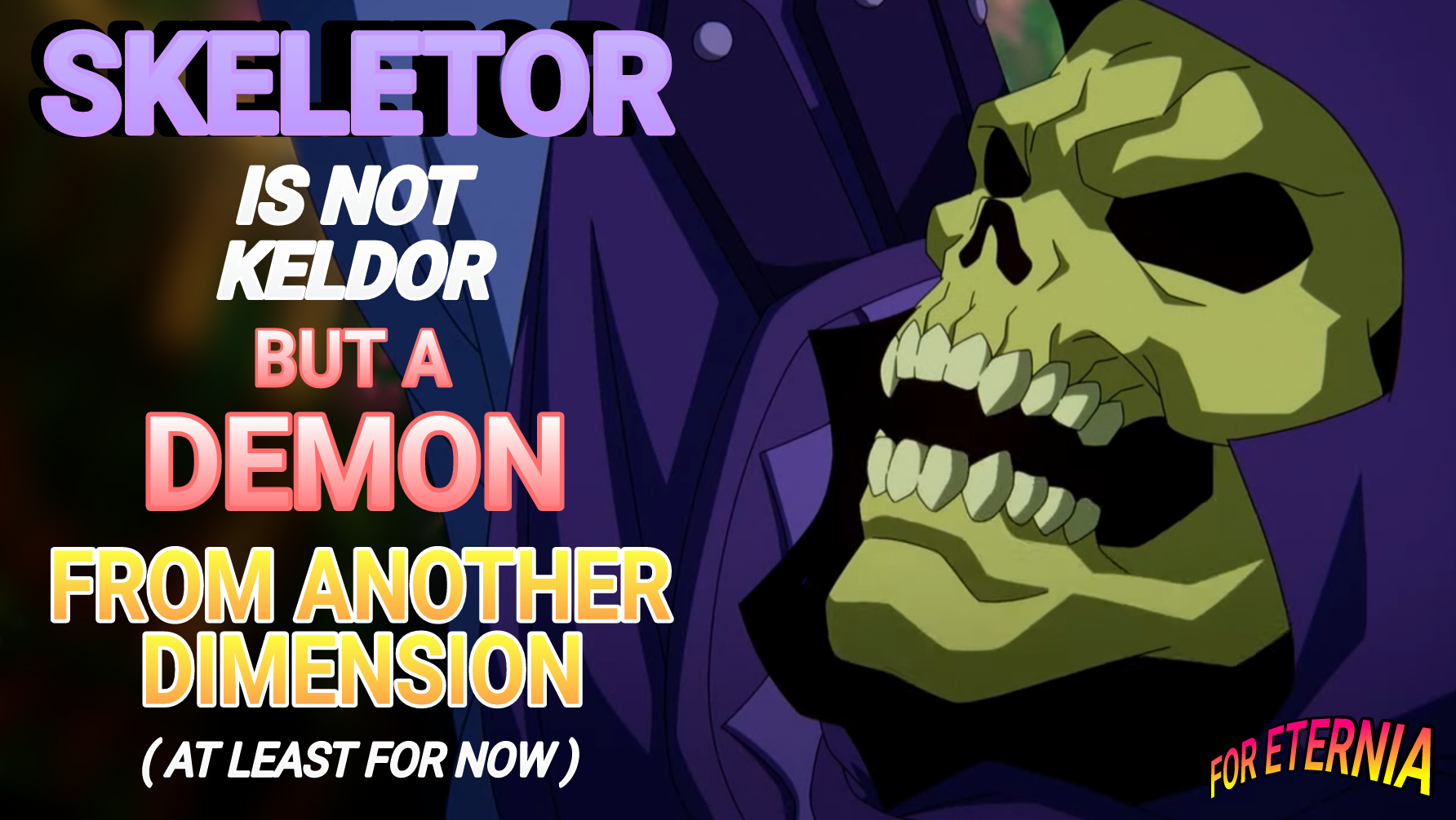 Skeletor is not Keldor, but a Demon from another Dimension in ”Masters of the Universe: Revelation” (at least for now)